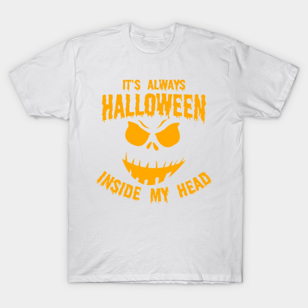 Its always halloween inside my head Halloween Shirts Gifts on October 31 T-Shirt-TOZ